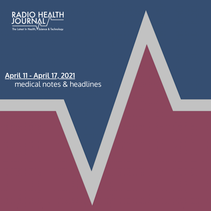 Medical Notes: Week of April 11, 2021